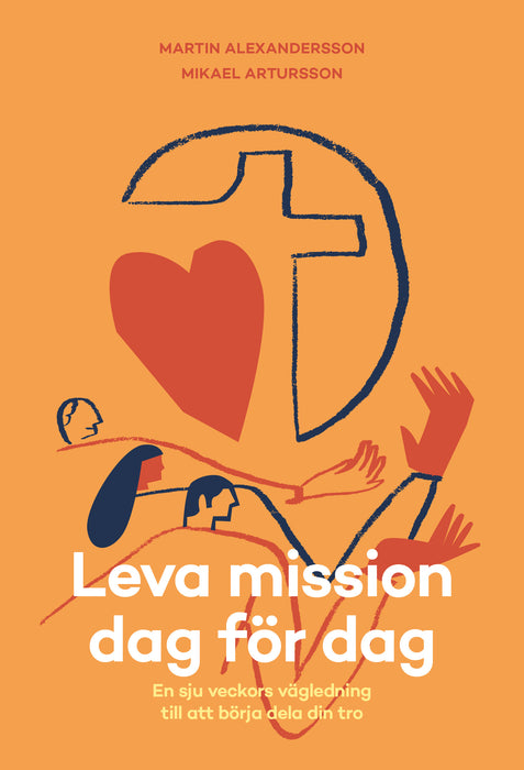 Leva mission dag för dag - en sju veckors vägledning till att börja dela din tro