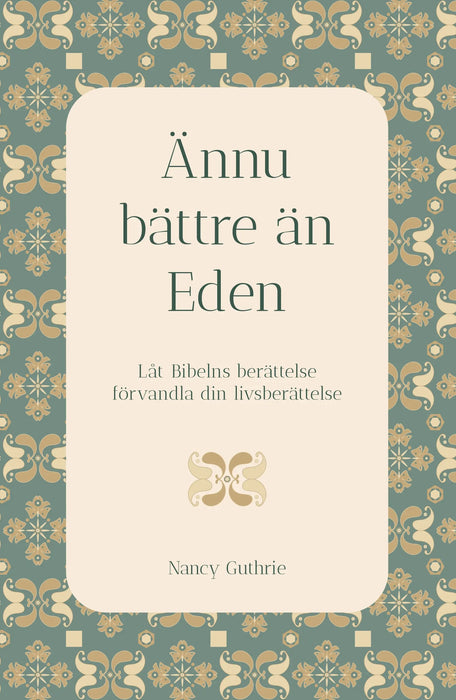 Ännu bättre än Eden: låt Bibelns berättlse förvandla din livsberättelse