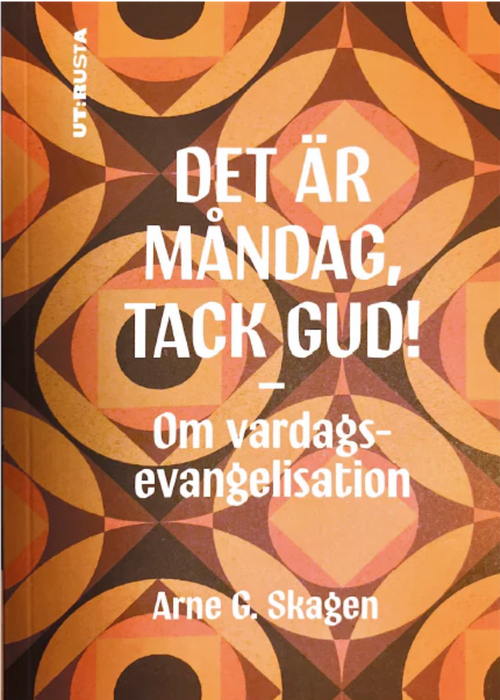 Det är måndag, tack Gud! Om vardagsevangelisation