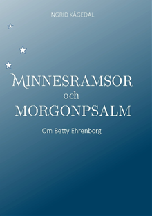 Minnesramsor och morgonpsalm : Om Betty Ehrenborg