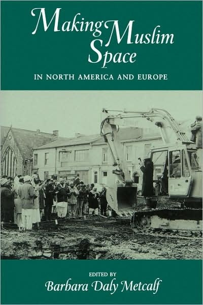 Making Muslim Space: In North America and Europe