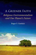 Greener Faith: Religious Environmentalism and Our Planet's Future