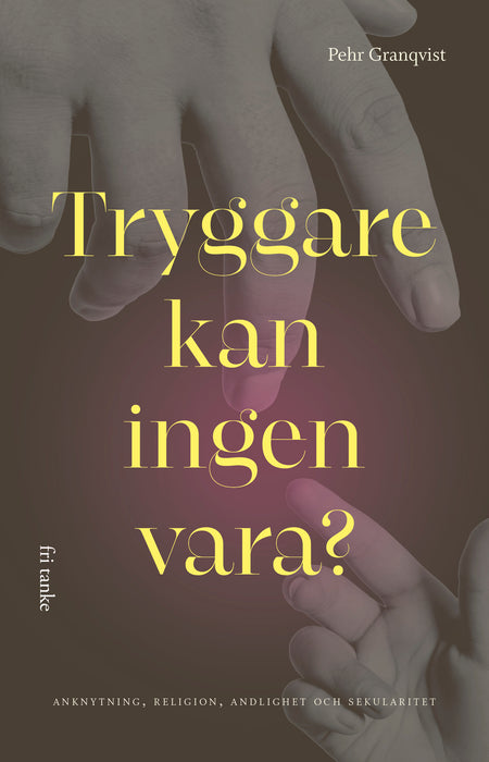 Tryggare kan ingen vara?: anknytning, religion, andlighet och sekularitet